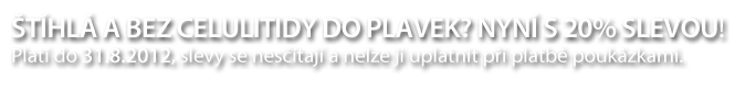 �T�HL� A BEZ CELULITIDY DO PLAVEK? NYN� S 20% SLEVOU!